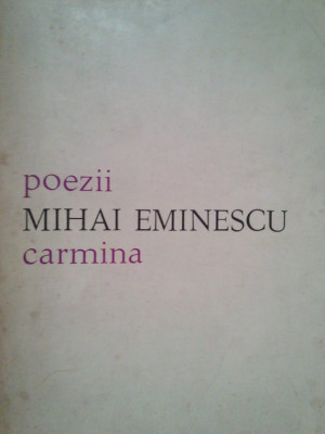 Mihai Eminescu - Poezii. Carmina (editia 1974) foto