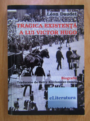 Tragica existenta a lui Victor Hugo Leon Daudet foto