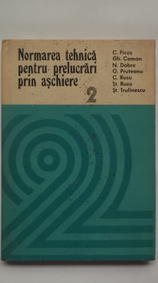 C. Picos, s.a. - Normarea tehnica pentru prelucrari prin aschiere, vol. 2 foto