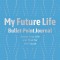 My Future Life Bullet Point Journal: Assess Your Life and Plan for the Future