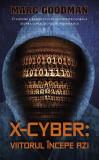 X-Cyber: viitorul &icirc;ncepe azi - Paperback brosat - Marc Goodman - RAO