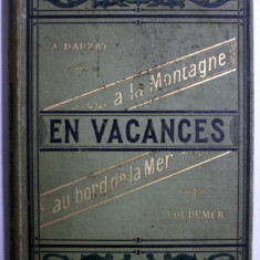EN VACANCES A LA MONTAGNE par A . DAUZAT et AU BORD DE LA MER par LOUDEMER , COLEGAT DE DOUA CARTI , 1909