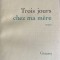 Trois jours chez ma mere Fran&ccedil;ois Weyergans