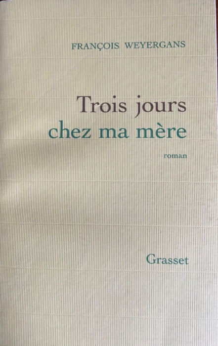 Trois jours chez ma mere Fran&ccedil;ois Weyergans