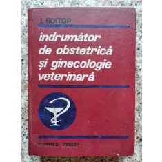 Indrumator De Obstetrica Si Ginecologie Veterinara - Ioan Boitor , B854