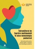 Indrumatorul de ingrijire multimodala in onco-hematologia pediatrica. Informatii practice pentru parintii copiilor cu afectiuni onco-hematologice pedi