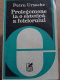Prolegomene la o estetica a folclorului - Petru Ursache, Cartea Romaneasca, 1980, Folclor, Estetica, Carte