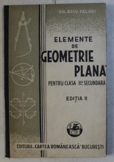 ELEMENTE DE GEOMETRIE PLANA , PENTRU CLASA A II - A SECUNDARA , EDITIA A II - A de GH. BEIU PALADI , 1935 foto