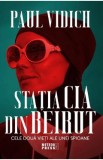 Statia CIA din Beirut. Cele doua vieti ale unei spioane - Paul Vidich