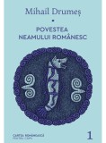 Povestea neamului rom&acirc;nesc (vol. 1)