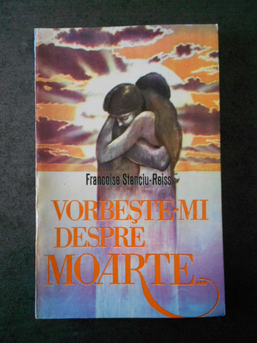 FRANCOISE STANCIU-REISS - VORBESTE-MI DESPRE MOARTE