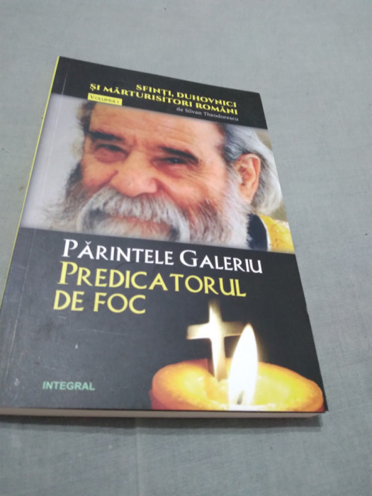 PREDICATORUL DE FOC-PARINTELE GALERIU VOL 1