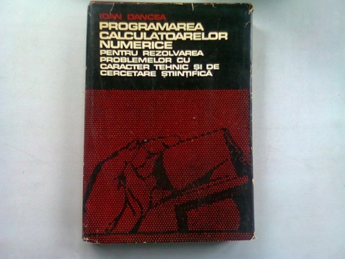 PROGRAMAREA CALCULATOARELOR NUMERICE - IOAN DANCEA