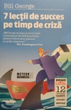 Bill George - 7 lectii de succes pe timp de criza (Editia: 2010)
