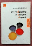 Introducere in designul de presa. Editura Tritonic, 2012 - Alexandra Bardan