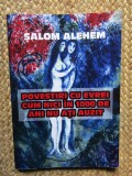 SALOM ALEHEM - POVESTIRI CU EVREI CUM NICI IN 1000 DE ANI NU ATI AUZIT