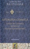 Liturghia cosmică. Lumea &icirc;n g&acirc;ndirea Sf&acirc;ntului Maxim Mărturisitorul