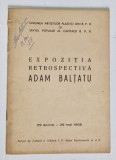 EXPOZITIA RETROSPECTIVA ADAM BALTATU , APRILIE - MAI , 1958