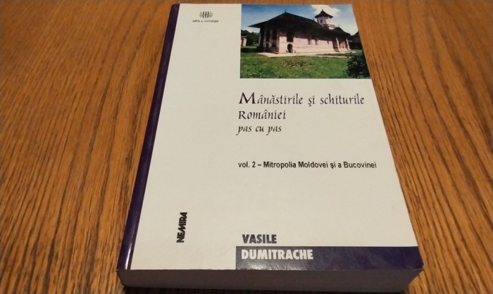 MANASTIRILE SI SCHITURILE ROMANIEI - Vol. II - V. Dumitrache - 2002, 570 p.