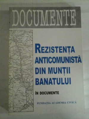 REZISTENTA ANTICOMUNISTA DIN MUNTII BANATULUI * IN DOCUMENTE - Selectia documentelor M. MILIN foto