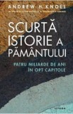 Scurta istorie a Pamantului. Patru miliarde de ani in opt capitole - Andrew H. Knoll