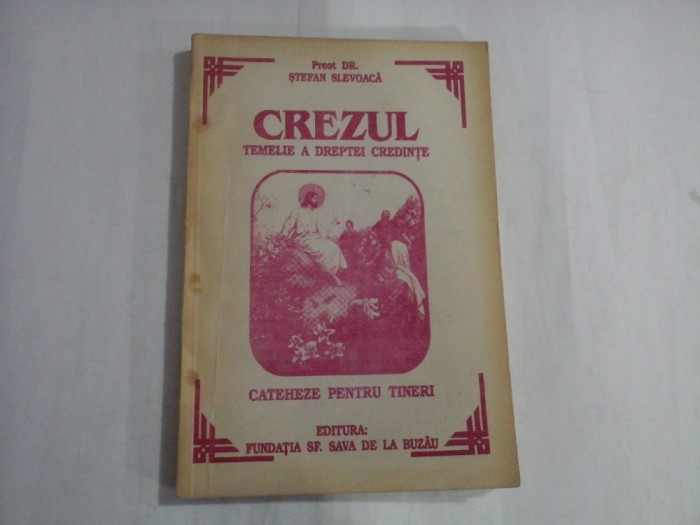 CREZUL TEMELIEI A DREPTEI CREDINTEI - PREOT. DR. STEFAN SLEVOACA