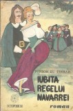 Iubita Regelui Navarrei - Ponson du Terrail, Roman Clasic Strain, Editura Octopodium 1992
