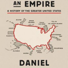 How to Hide an Empire: A History of the Greater United States