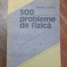 500 probleme de fizica - Mihail Sandu / R5P1S