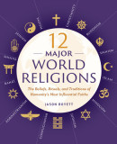 12 Major World Religions: The Beliefs, Rituals, and Traditions of Humanity&#039;s Most Influential Faiths