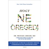 Hogy ne &ouml;regedj - Michael Greger