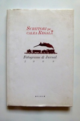 SCRIITORI PE CALEA REGALA, FOTOGRAME &amp;amp; JURNAL, TIMISOARA, BUCURESTI, 2008 foto
