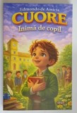CUORE , INIMA DE COPIL de EDMONDO DE AMICIS , 2008 *EDITURA REGIS