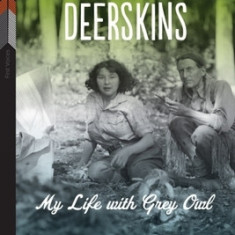Devil in Deerskins: My Life with Grey Owl