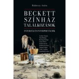 Beckett, sz&iacute;nh&aacute;z, tal&aacute;lkoz&aacute;sok: Interj&uacute;k &eacute;s interpret&aacute;ci&oacute;k - R&aacute;k&oacute;czy Anita