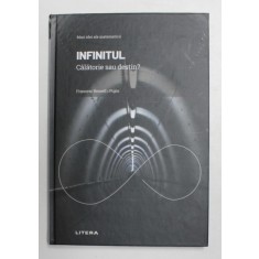 INFINITUL CALATORIE SAU DESTIN ? MARI IDEI ALE MATEMATICII de FRANCESC ROSSELL I PUJOS , 2021