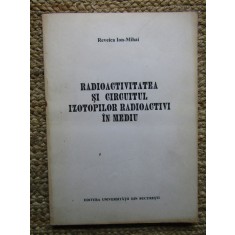 RADIOACTIVITATEA SI CIRCUITUL IZOTOPILOR RADIOACTIVI IN MEDIU - REVEICA ION-MIHAI