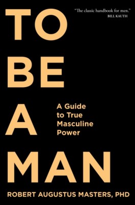 To Be a Man: A Guide to True Masculine Power foto