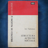 STRUCTURA ACTIUNII SOCIALE, ION TUDOSESCU, BIBLIOTECA DE FILOZOFIE SI SOCIOLOGIE