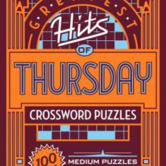 The New York Times Greatest Hits of Thursday Crossword Puzzles: 100 Medium Puzzles