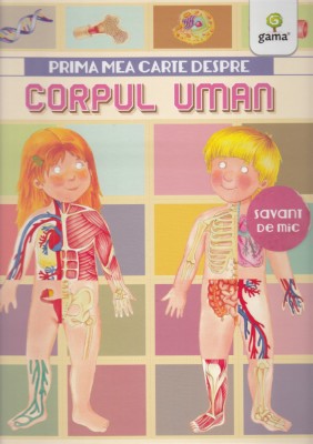 Prima Mea Carte Despre Corpul Uman, Renzo Barsotti - Editura Gama foto