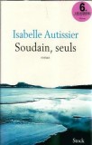 Cumpara ieftin Soudain, seuls - Isabelle Autissier, Roman, Editura Stock 2015, Literatura straina, Carti