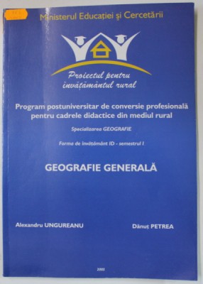 GEOGRAFIE GENERALA , PROGRAM POSTUNIVERSITAR DE CONVERSIE PROFESIONALA , FIRMA ID - SEMESTRUL I de MARIA SANDU si DAN BALTEANU , 2005 , DEDICATIE * foto