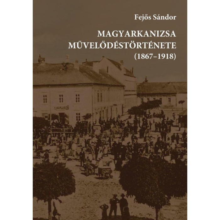 Magyarkanizsa művelőd&eacute;st&ouml;rt&eacute;nete (1867-1918) - Fejős S&aacute;ndor