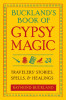 Buckland&#039;s Book of Gypsy Magic: Travelers&#039; Stories, Spells, &amp; Healings