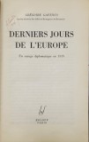 DERNIERS JOURS DE L&#039;EUROPE Un voyage diplomatique en 1939 par GREGOIRE GAFENCO - PARIS, 1944
