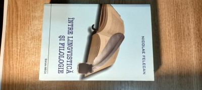 Nicolae Felecan - Intre lingvistica si filologie (Editura Mega, 2011) foto
