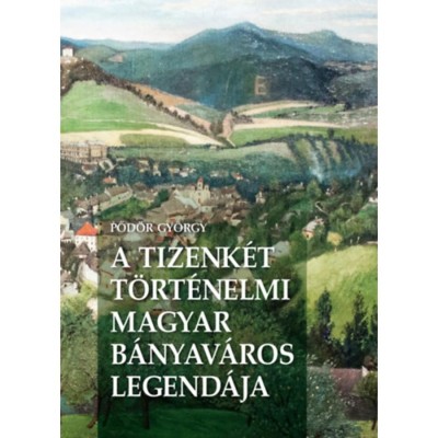 A Tizenk&amp;eacute;t t&amp;ouml;rt&amp;eacute;nelmi magyar b&amp;aacute;nyav&amp;aacute;ros legend&amp;aacute;ja - Pőd&amp;ouml;r Gy&amp;ouml;rgy foto