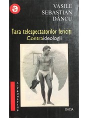 Vasile Sebastian Dancu - Tara telespectatorilor fericiti (semnata) (Editia: 2000) foto