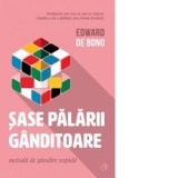 Sase palarii ganditoare. Metoda de gandire rapida - Edward de Bono, Adriana Ciorbaru